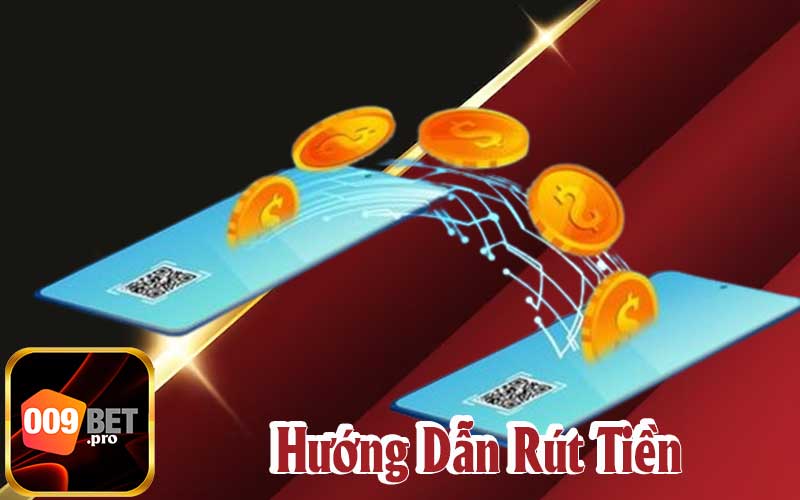 Hướng Dẫn Quy Trình Rút Tiền 009Bet